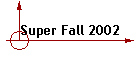 Super Fall 2002